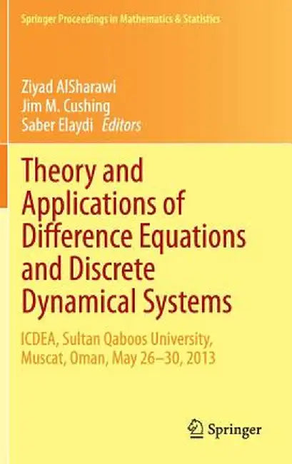 Theory and Applications of Difference Equations and Discrete Dynamical Systems: Icdea, Muscat, Oman, May 26 - 30, 2013 by Ziyad Alsharawi