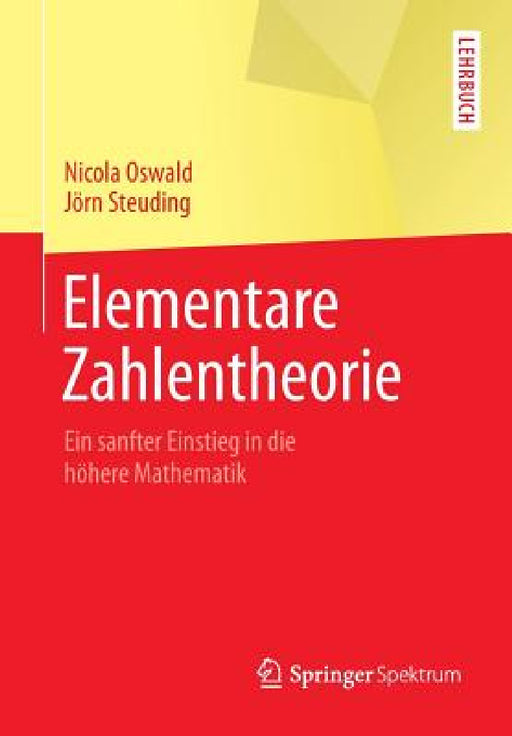 Elementare Zahlentheorie: Ein Sanfter Einstieg in Die Höhere Mathematik by Nicola Oswald, Jörn Steuding