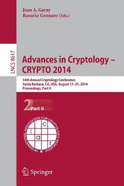 Advances in Cryptology -- Crypto 2014: 34th Annual Cryptology Conference, Santa Barbara, Ca, Usa, August 17-21, 2014, Proceedings, Part II by Juan A. Garay