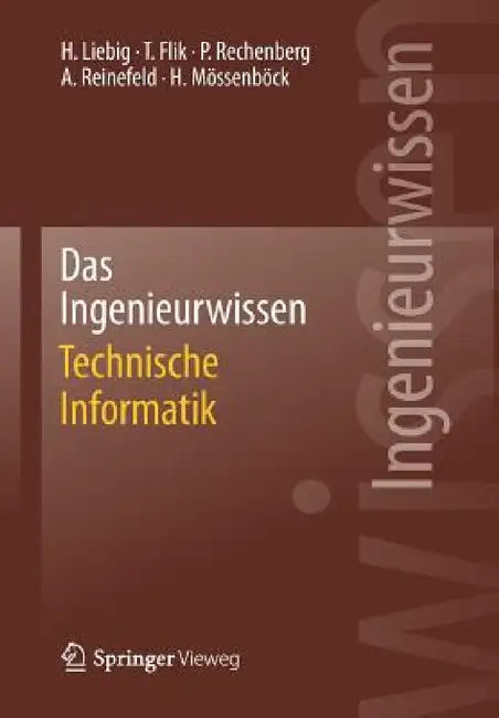 Das Ingenieurwissen: Technische Informatik by Hans Liebig, Thomas Flik, Peter Rechenberg