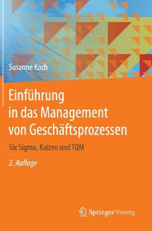 Einführung in Das Management Von Geschäftsprozessen: Six Sigma, Kaizen Und TQM by Susanne Koch