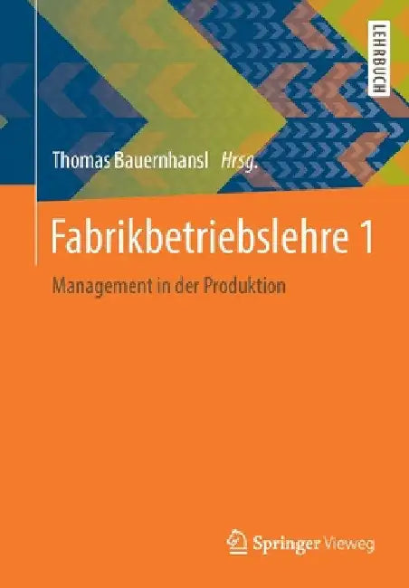 Fabrikbetriebslehre 1: Management in Der Produktion by Thomas Bauernhansl