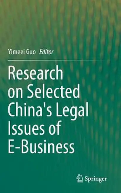 Research on Selected China's Legal Issues of E-Business by Yimeei Guo