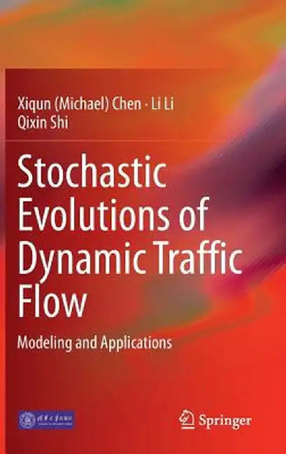 Stochastic Evolutions of Dynamic Traffic Flow: Modeling and Applications by Chen