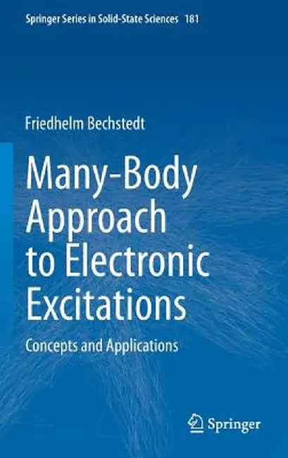 Many-Body Approach to Electronic Excitations: Concepts and Applications by Friedhelm Bechstedt