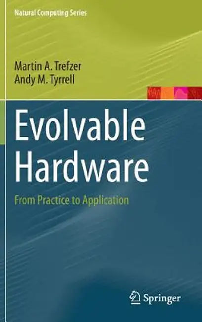 Evolvable Hardware: From Practice to Application by Martin A. Trefzer