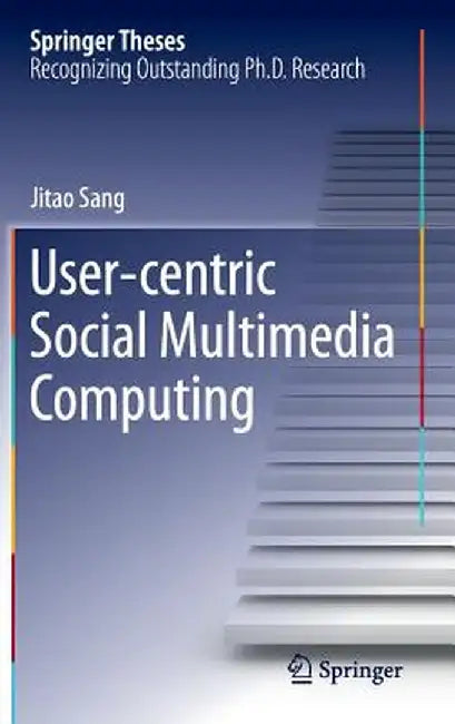 User-Centric Social Multimedia Computing by Jitao Sang