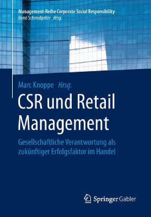 Csr Und Retail Management: Gesellschaftliche Verantwortung ALS Zukünftiger Erfolgsfaktor Im Handel by Marc Knoppe