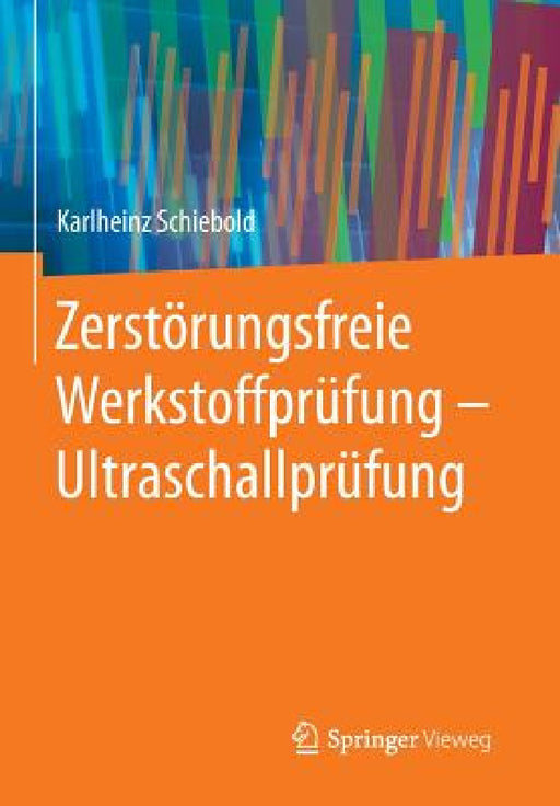 Zerstörungsfreie Werkstoffprüfung - Ultraschallprüfung by Karlheinz Schiebold