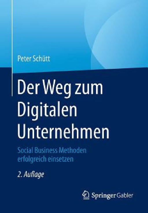 Der Weg Zum Digitalen Unternehmen: Social Business Methoden Erfolgreich Einsetzen by Peter Schütt