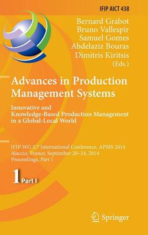 Advances in Production Management Systems: Innovative and Knowledge-Based Production Management in a Global-Local World: Ifip Wg 5.7 International Con by Bernard Grabot