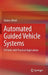Automated Guided Vehicle Systems: A Primer with Practical Applications by Günter Ullrich, Paul A. Kachur