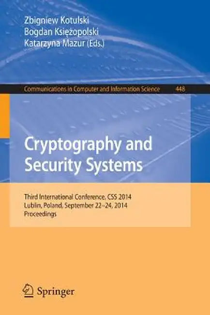 Cryptography and Security Systems: Third International Conference, CSS 2014, Lublin, Poland, September 22-24, 2014. Proceedings by Zbigniew Kotulski
