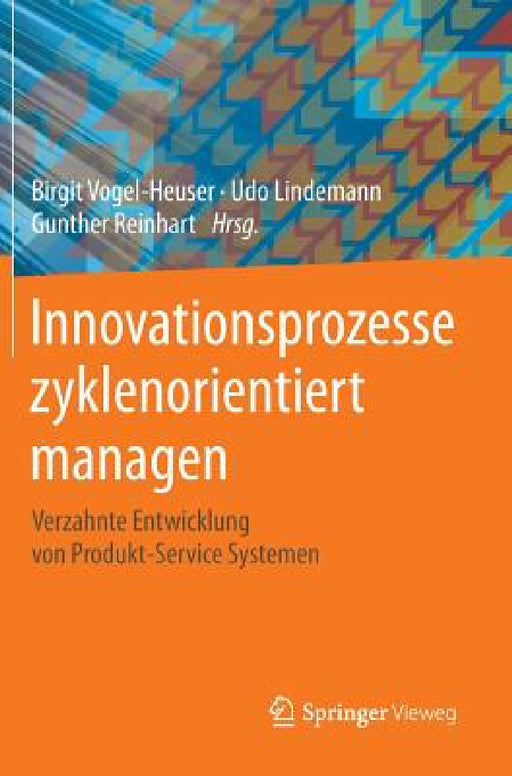 Innovationsprozesse Zyklenorientiert Managen: Verzahnte Entwicklung Von Produkt-Service Systemen by Birgit Vogel-Heuser, Udo Lindemann, Gunther Reinhart