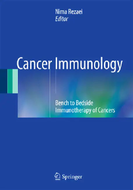 Cancer Immunology: Bench to Bedside Immunotherapy of Cancers by Nima Rezaei