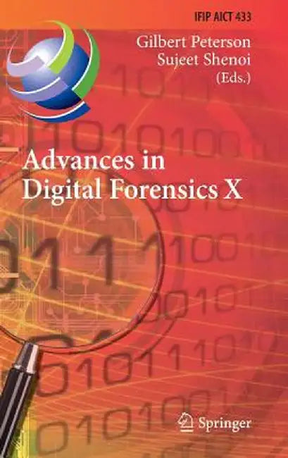 Advances in Digital Forensics X: 10th Ifip Wg 11.9 International Conference, Vienna, Austria, January 8-10, 2014, Revised Selected Papers by Gilbert Peterson