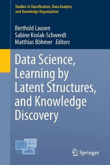 Data Science, Learning by Latent Structures, and Knowledge Discovery by Berthold Lausen