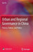 Urban and Regional Governance in China: Process, Policies, and Politics by Lin Ye