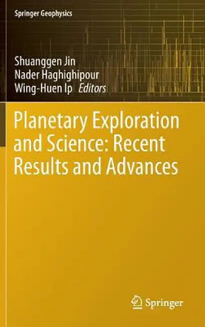 Planetary Exploration and Science: Recent Results and Advances by Shuanggen Jin