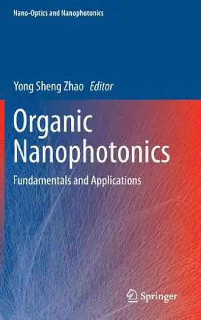 Organic Nanophotonics: Fundamentals and Applications by Yong Sheng Zhao
