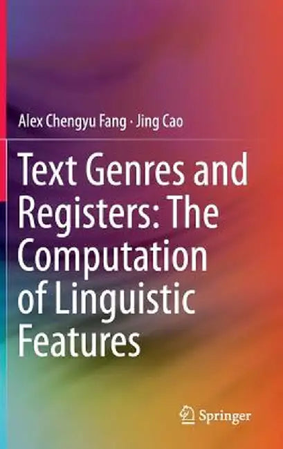Text Genres and Registers: The Computation of Linguistic Features by Chengyu Alex Fang