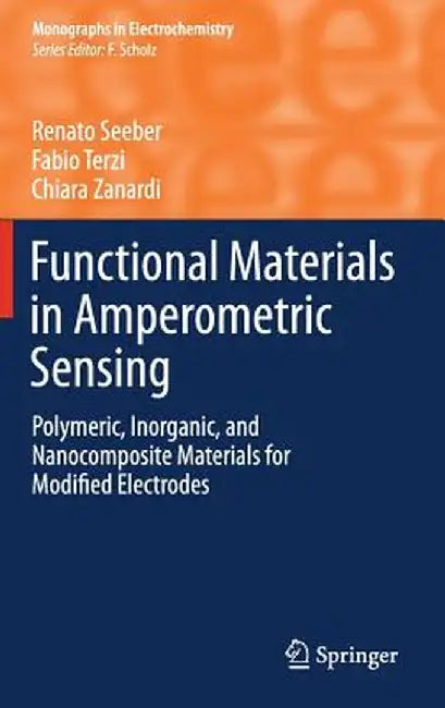 Functional Materials in Amperometric Sensing: Polymeric, Inorganic, and Nanocomposite Materials for Modified Electrodes by Renato Seeber