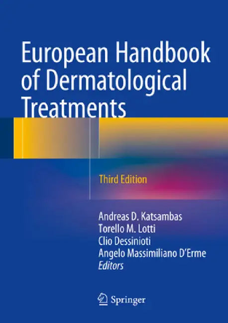 European Handbook of Dermatological Treatments by Andreas D. Katsambas, Torello M. Lotti, Clio Dessinioti