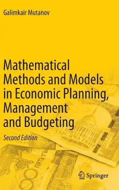 Mathematical Methods and Models in Economic Planning, Management and Budgeting by Galimkair Mutanov