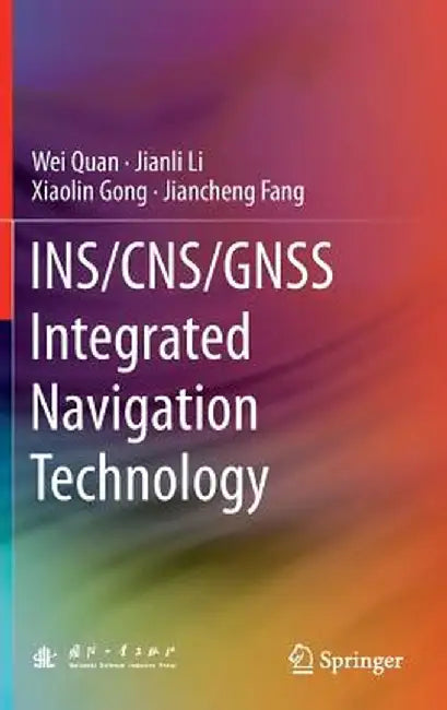 Ins/Cns/Gnss Integrated Navigation Technology by Wei Quan