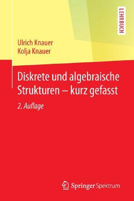 Diskrete Und Algebraische Strukturen - Kurz Gefasst by Ulrich Knauer, Kolja Knauer