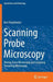 Scanning Probe Microscopy: Atomic Force Microscopy and Scanning Tunneling Microscopy by Bert Voigtländer