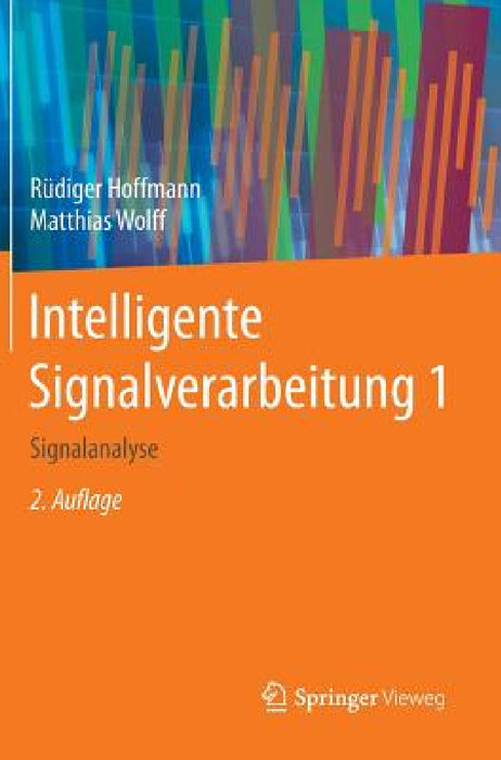 Intelligente Signalverarbeitung 1: Signalanalyse by Rüdiger Hoffmann, Matthias Wolff