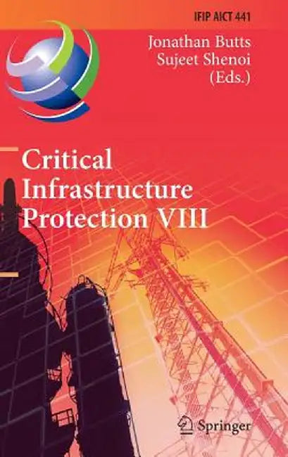 Critical Infrastructure Protection VIII: 8th Ifip Wg 11.10 International Conference, Iccip 2014, Arlington, Va, Usa, March 17-19, 2014, Revised Select by Jonathan Butts