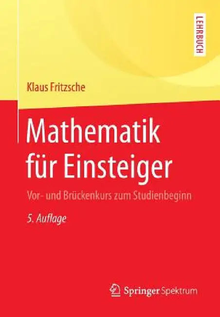 Mathematik Für Einsteiger: Vor- Und Brückenkurs Zum Studienbeginn by Klaus Fritzsche