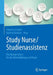 Study Nurse / Studienassistenz: Das Kompendium Für Die Weiterbildung Und PRAXIS by Christine Fiedler, Bettina Raddatz