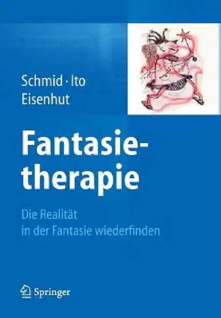 Fantasietherapie: Die Realität in Der Fantasie Wiederfinden by Gary Bruno Schmid, Kae Ito, Rebecca Eisenhut
