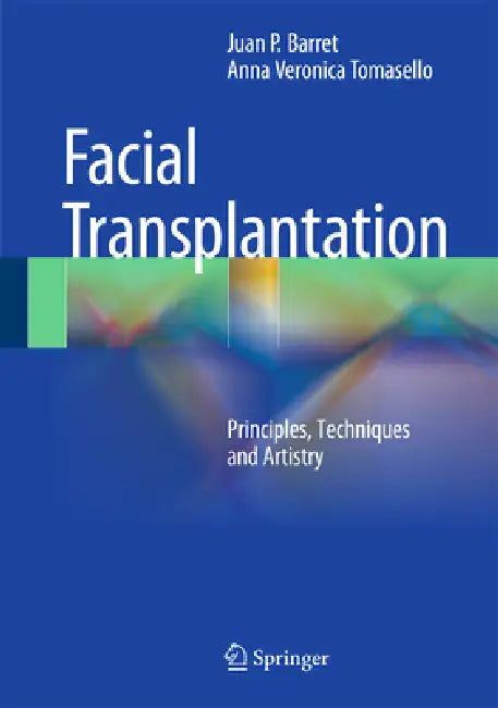 Face Transplantation: Principles, Techniques and Artistry by Juan P. Barret, Veronica Tomasello