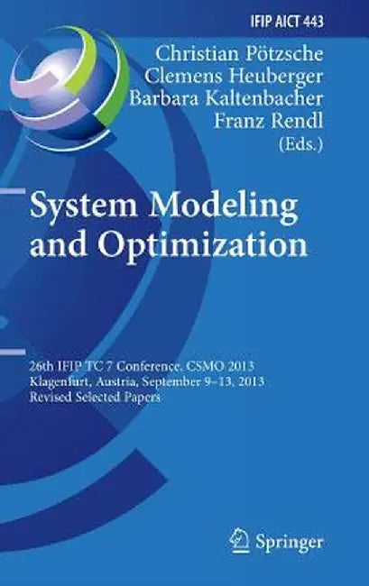 System Modeling and Optimization: 26th Ifip Tc 7 Conference, Csmo 2013, Klagenfurt, Austria, September 9-13, 2013, Revised Selected Papers by Christian Pötzsche