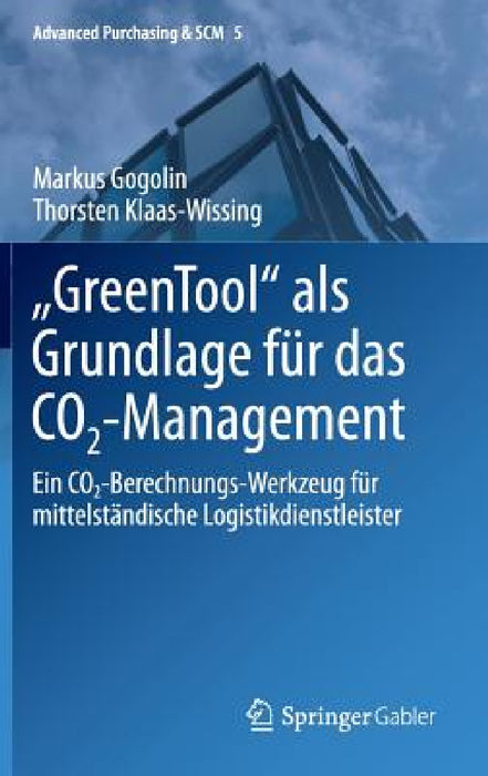 Greentool ALS Grundlage Für Das Co2-Management: Ein Co2-Berechnungs-Werkzeug Für Mittelständische Logistikdienstleister by Markus Gogolin, Thorsten Klaas-Wissing