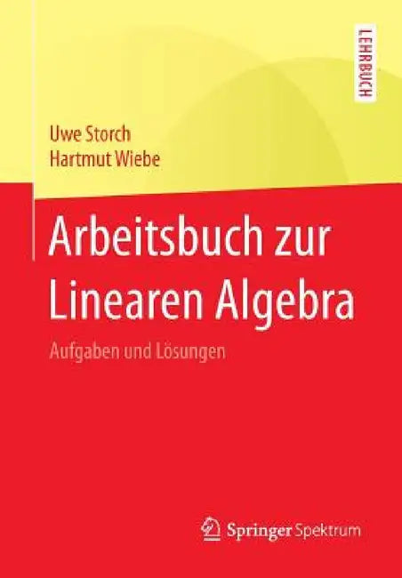 Arbeitsbuch Zur Linearen Algebra: Aufgaben Und Lösungen by Uwe Storch, Hartmut Wiebe