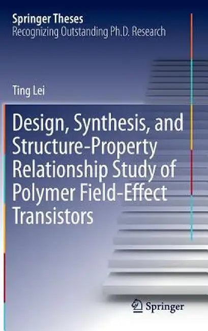 Design, Synthesis, and Structure-Property Relationship Study of Polymer Field-Effect Transistors by Ting Lei