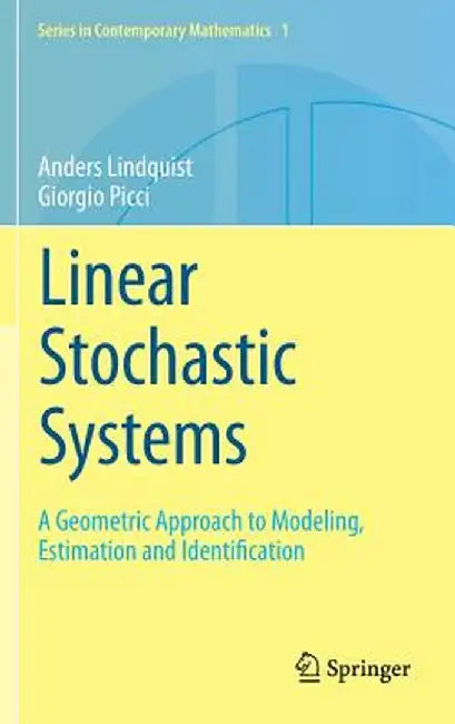 Linear Stochastic Systems: A Geometric Approach to Modeling, Estimation and Identification by Anders Lindquist