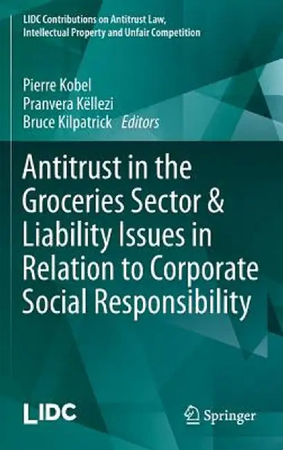 Antitrust in the Groceries Sector & Liability Issues in Relation to Corporate Social Responsibility by Pierre Kobel