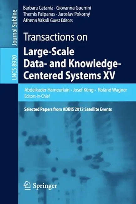 Transactions on Large-Scale Data- And Knowledge-Centered Systems XV: Selected Papers from Adbis 2013 Satellite Events by Abdelkader Hameurlain