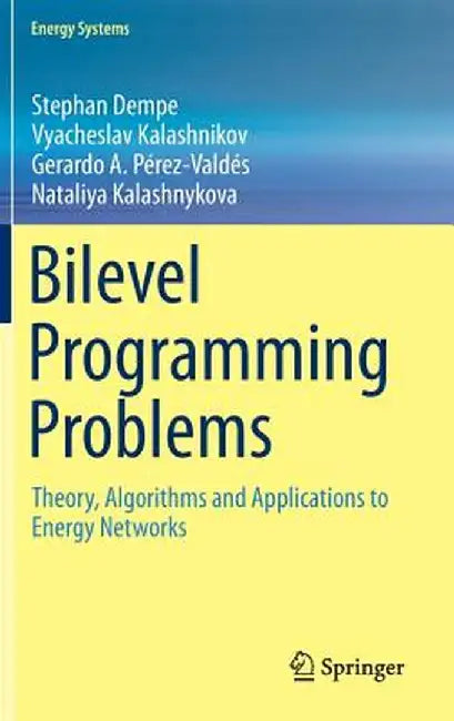 Bilevel Programming Problems: Theory, Algorithms and Applications to Energy Networks by Stephan Dempe