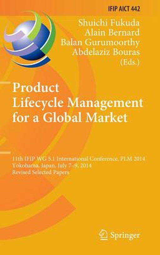 Product Lifecycle Management for a Global Market: 11th Ifip Wg 5.1 International Conference, Plm 2014, Yokohama, Japan, July 7-9, 2014, Revised Select by Shuichi Fukuda
