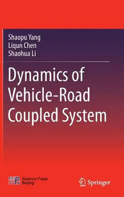 Dynamics of Vehicle-Road Coupled System by Shaopu Yang