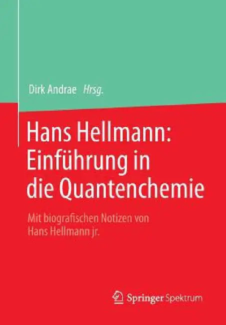 Hans Hellmann: Einführung in Die Quantenchemie: Mit Biografischen Notizen Von Hans Hellmann Jr. by Dirk Andrae, Hans Hellmann