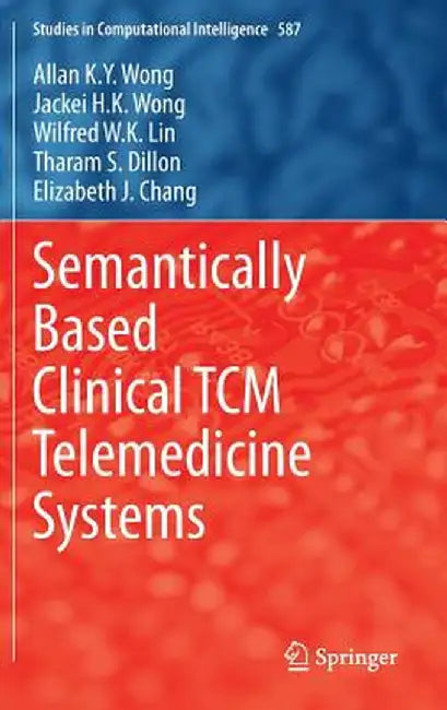 Semantically Based Clinical Tcm Telemedicine Systems by Allan K. y. Wong