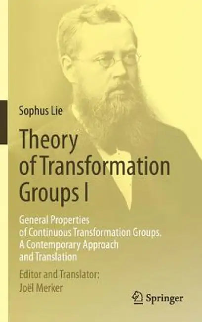Theory of Transformation Groups I: General Properties of Continuous Transformation Groups. a Contemporary Approach and Translation by Sophus Lie